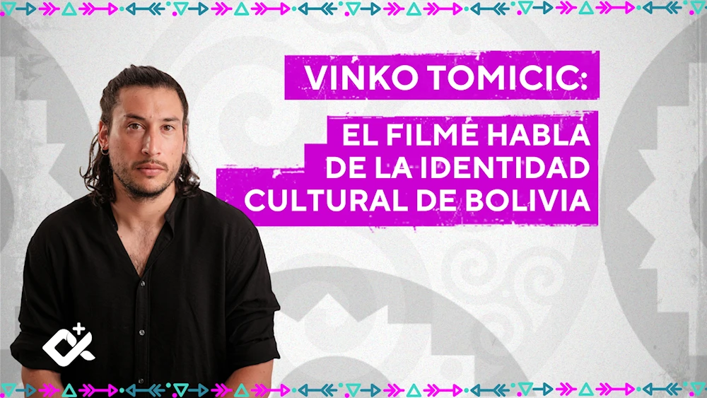 Vinko Tomicic: "El filme habla de la identidad cultural de Bolivia"