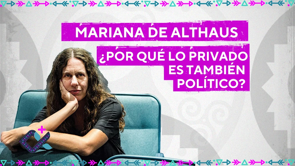 Mariana de Althaus: me interesa el correlato personal en lo político