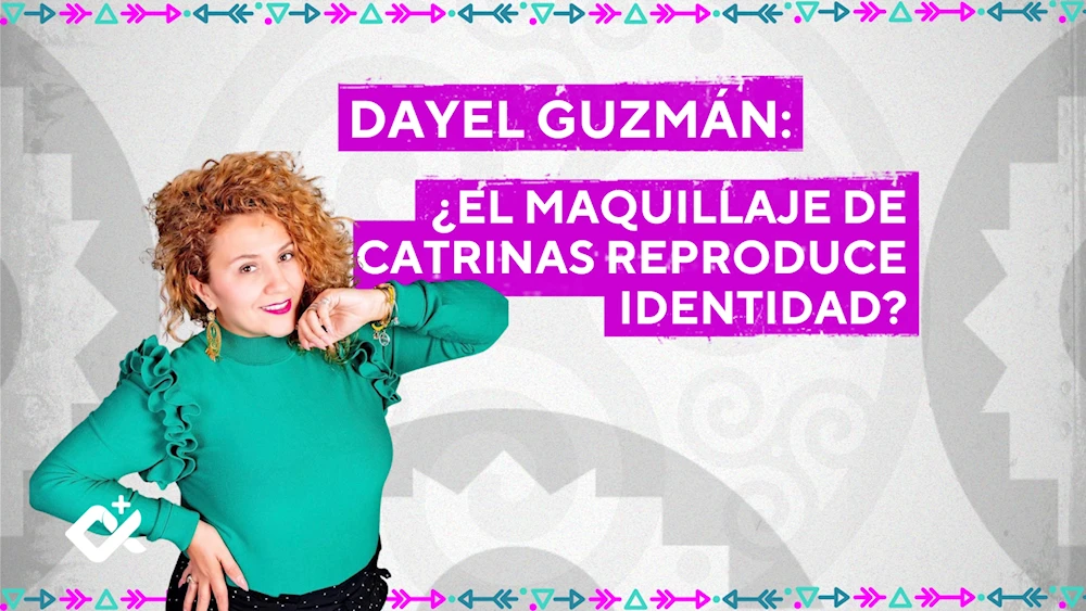 Dayel Guzmán: el maquillaje es un modo de vivir la historia propia