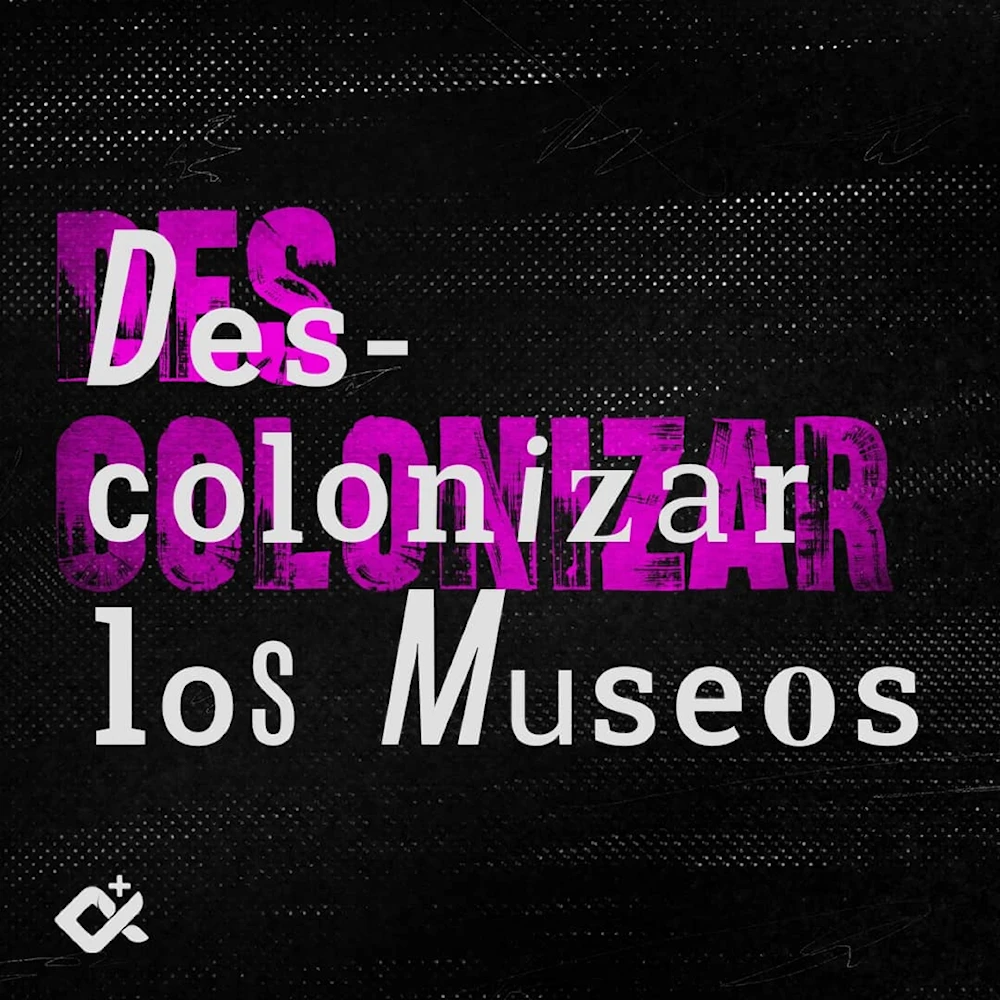 Para desconolonizar los museos se necesitan cinco verbos